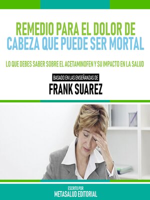cover image of Remedio Para El Dolor De Cabeza Que Puede Ser Mortal--Basado En Las Enseñanzas De Frank Suarez